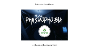 is phasmophobia on xbox