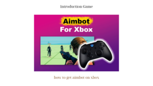 How to Get Aimbot on Xbox: Exploring the Possibilities